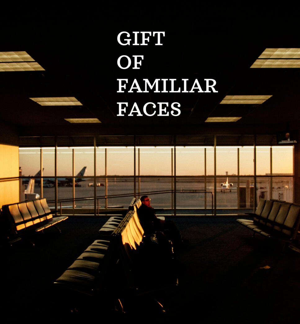 Gift of Familiar Faces Gift of Familiar Faces